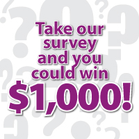 Take our survey and you could win $1,000!